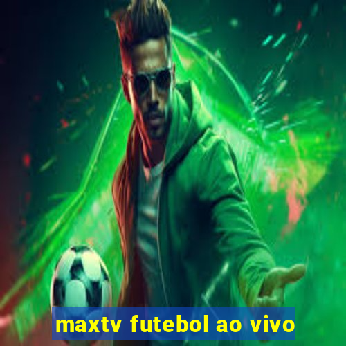 maxtv futebol ao vivo